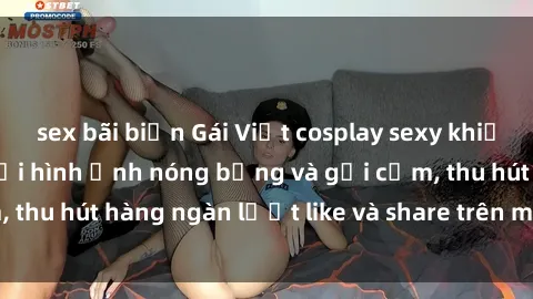 sex bãi biển Gái Việt cosplay sexy khiến fan phát cuồng với hình ảnh nóng bỏng và gợi cảm, thu hút hàng ngàn lượt like và share trên mạng xã hội.