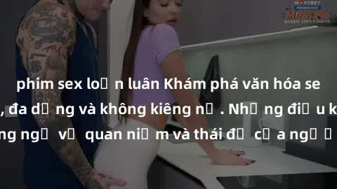 phim sex loạn luân Khám phá văn hóa sex Bắc Âu: Sự tự do, đa dạng và không kiêng nể. Những điều không ngờ về quan niệm và thái độ của người Bắc Âu đối với tình dục.