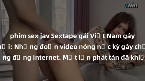 phim sex jav Sextape gái Việt Nam gây sốt trên mạng xã hội: Những đoạn video nóng nực kỳ gây chấn động cộng đồng Internet. Một lần phát tán đã khiến người xem không thể rời mắt.