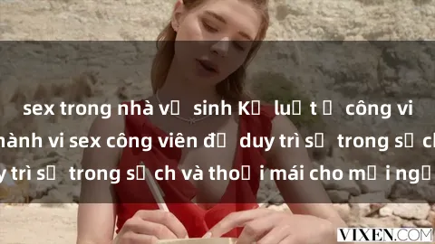 sex trong nhà vệ sinh Kỷ luật ở công viên: Chấn chỉnh hành vi sex công viên để duy trì sự trong sạch và thoải mái cho mọi người.