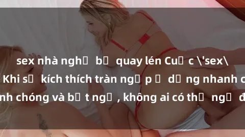 sex nhà nghỉ bị quay lén Cuộc 'sex' trong thang máy: Khi sự kích thích tràn ngập ở dạng nhanh chóng và bất ngờ, không ai có thể ngờ được điều gì sẽ xảy ra!