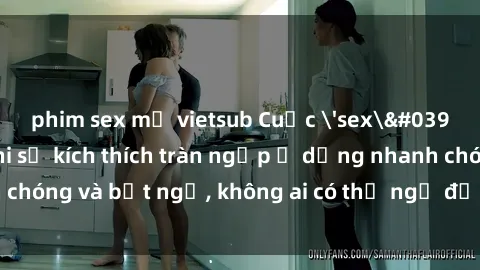 phim sex mỹ vietsub Cuộc 'sex' trong thang máy: Khi sự kích thích tràn ngập ở dạng nhanh chóng và bất ngờ, không ai có thể ngờ được điều gì sẽ xảy ra!