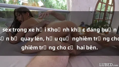 sex trong xe hơi Khoảnh khắc đáng buồn: Sex khách sạn bị quay lén, hậu quả nghiêm trọng cho cả hai bên.