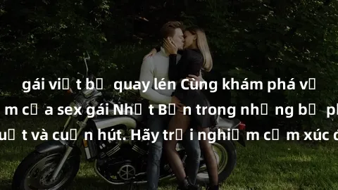gái việt bị quay lén Cùng khám phá vẻ đẹp và sức gợi cảm của sex gái Nhật Bản trong những bộ phim đầy nghệ thuật và cuốn hút. Hãy trải nghiệm cảm xúc đầy mới mẻ và sống động từ những cảnh quay tinh tế