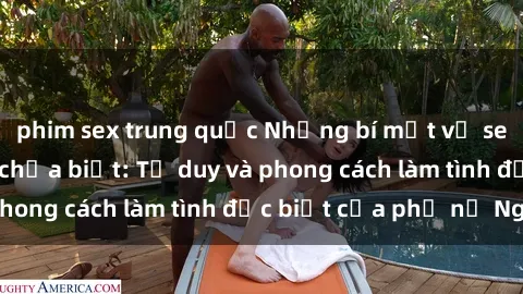 phim sex trung quốc Những bí mật về sex gái Nga mà bạn chưa biết: Tư duy và phong cách làm tình đặc biệt của phụ nữ Nga