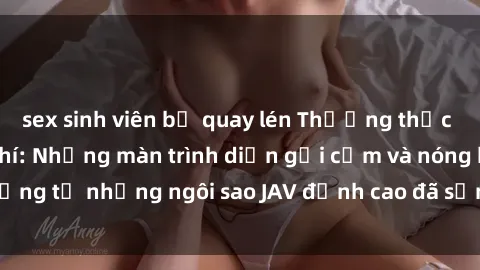 sex sinh viên bị quay lén Thưởng thức sex JAV idol miễn phí: Những màn trình diễn gợi cảm và nóng bỏng từ những ngôi sao JAV đỉnh cao đã sẵn sàng để bạn khám phá.