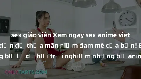 sex giáo viên Xem ngay sex anime vietsub cực hot và hấp dẫn để thỏa mãn niềm đam mê của bạn! Đừng bỏ lỡ cơ hội trải nghiệm những bộ anime đỉnh cao chỉ có tại đây!