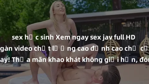 sex học sinh Xem ngay sex jav full HD miễn phí - Hàng ngàn video chất lượng cao đỉnh cao chỉ cần click vào ngay! Thỏa mãn khao khát không giới hạn, đón chờ những trải nghiệm mới lạ!