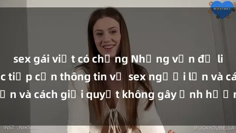 sex gái việt có chồng Những vấn đề liên quan đến việc tiếp cận thông tin về sex người lớn và cách giải quyết không gây ảnh hưởng đến trẻ em