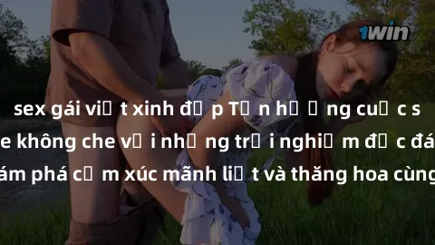 sex gái việt xinh đẹp Tận hưởng cuộc sống tình dục online không che với những trải nghiệm độc đáo và mới lạ. Khám phá cảm xúc mãnh liệt và thăng hoa cùng đối tác tại các trang web chuyên nghiệp.