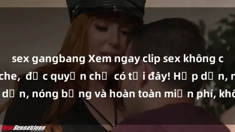 sex gangbang Xem ngay clip sex không che cực hot, không che,  độc quyền chỉ có tại đây! Hấp dẫn, nóng bỏng và hoàn toàn miễn phí, không thể bỏ qua!