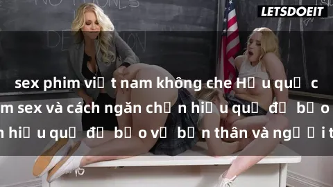 sex phim việt nam không che Hậu quả của hành vi bạo dâm sex và cách ngăn chặn hiệu quả để bảo vệ bản thân và người thân
