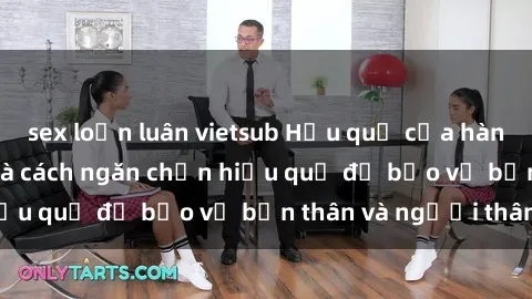 sex loạn luân vietsub Hậu quả của hành vi bạo dâm sex và cách ngăn chặn hiệu quả để bảo vệ bản thân và người thân