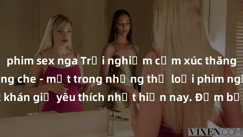phim sex nga Trải nghiệm cảm xúc thăng hoa với jav SM không che - một trong những thể loại phim người lớn được khán giả yêu thích nhất hiện nay. Đảm bảo đem lại sự hấp dẫn, kích thích tối đa cho người