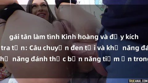 gái tân làm tình Kinh hoàng và đầy kích thích với phim sex tra tấn: Câu chuyện đen tối và khả năng đánh thức bản năng tiềm ẩn trong con người