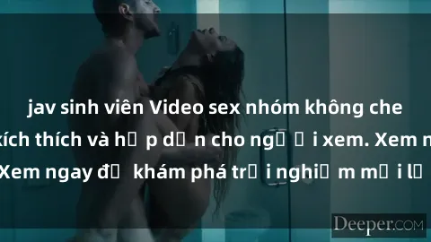 jav sinh viên Video sex nhóm không che mới nhất cực kỳ kích thích và hấp dẫn cho người xem. Xem ngay để khám phá trải nghiệm mới lạ và đầy bất ngờ!