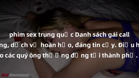 phim sex trung quốc Danh sách gái call girl vip chất lượng, dịch vụ hoàn hảo, đáng tin cậy. Điều hấp dẫn cho các quý ông thượng đẳng tại thành phố. Hãy nhấc máy và đặt lịch ngay!