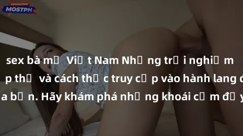 sex bà mẹ Việt Nam Những trải nghiệm mới lạ với sex tập thể và cách thức truy cập vào hành lang đam mê của bạn. Hãy khám phá những khoái cảm đầy kích thích với tập thể hấp dẫn!