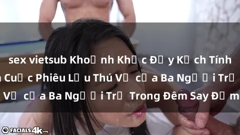sex vietsub Khoảnh Khắc Đầy Kịch Tính: Sex  Việt Nam và Cuộc Phiêu Lưu Thú Vị của Ba Người Trẻ Trong Đêm Say Đắm